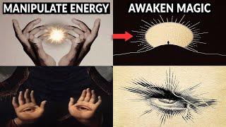 How To Manipulate Energy and Awaken The Magic Within You