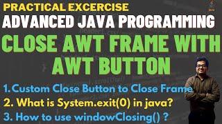 Close AWT Frame with Custom Close Button | Close AWT Frame with AWT Button | System.exit(0) in Java