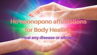 Ho'oponopono affirmations for Body Healing  |Heal any disease or ailment|