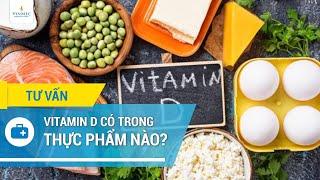 Vitamin D có trong thực phẩm nào?