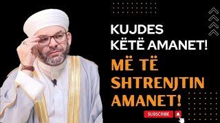 Kujdes këtë amanet, më të shtrenjtin amanet!