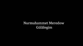 Nurmuhammet Meredow - Gülalegim