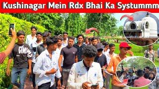 Rdx भाई का Systummm कुशीनगर में || Rdx Lifestyle