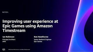 AWS re:Invent 2023 - Improving user experience at Epic Games using Amazon Timestream (DAT334)