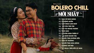 BOLERO CHILL H2K HAY NHẤT - Những Ca Khúc Nhạc Chill Gây Nghiện Càng Nghe Càng Thấy Hay