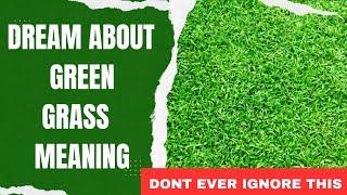 Dream about Green Grass Meaning and Interpretation