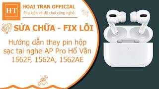 Hướng dẫn thay pin hộp sạc tai nghe AP Pro Hổ Vằn 1562A, 1562F, 1562AE