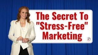 The Secret to Stress-Free Marketing