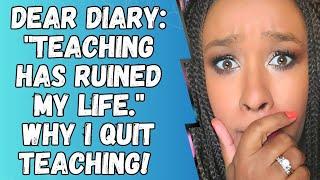 Why I Quit Teaching: Reading The Diary Entry That Helped Me Leave Teaching for Good! (2 Years Later)