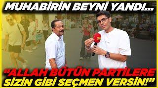 MUHABİRİN BEYNİ YANDI... "ALLAH BÜTÜN PARTİLERE SİZİN GİBİ SEÇMEN VERSİN" | Sokak Röportajları