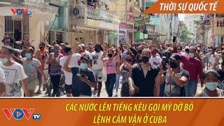 Các nước lên tiếng kêu gọi Mỹ dỡ bỏ lệnh cấm vận ở Cuba