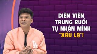 Startalk - Sao Sống Thật #10 | Diễn viên hài Trung Ruồi tự nhận mình "xấu lạ"