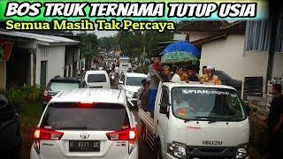 Bos Truk Ternama Tutup Usia Supir & Ratusan Warga Sedih iringi Pemakamanya