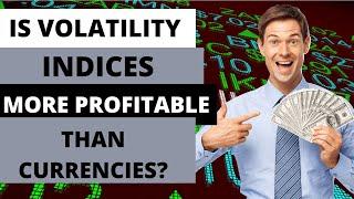 IS VOLATILITY INDICES MORE PROFITABLE THAN TRADING CURRENCY?