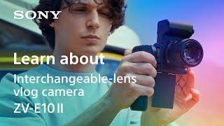 Learn about vlog camera ZV-E10 II | Sony | α
