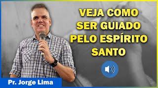 Como ser guiado pelo Espírito Santo — Pr. Jorge Lima