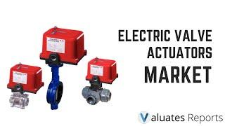 Electric Valve Actuators Market: Trends & Forecast 2024-2030 | Valuates Reports