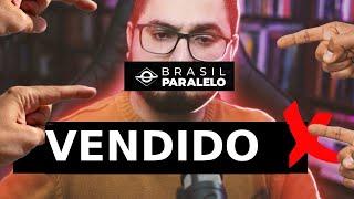 VENDI A ALMA POR DINHEIRO? BRASIL PARALELO PAGOU QUANTO?