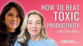 How to Beat Toxic Productivity with Israa Nasir - Terri Cole