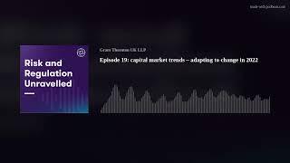 Episode 19: capital market trends – adapting to change in 2022