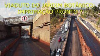 VIADUTO DO JARDIM BOTÂNICO: IMPRIMAÇÃO PRONTO ?