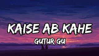 Kaise Ab Kahe (Lyrics)|Maine Jana|Gutur Gu|Ashlesha Thakur|#songlyrics #viral