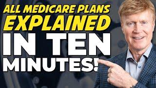 Every Medicare Plan Explained in just 10 Minutes! 