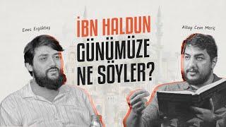 İbn Haldun Günümüze Ne Söyler? | Altay Cem Meriç & Enes Ergöktaş