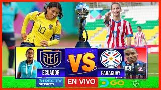 ECUADOR VS PARAGUAY EN VIVO SUDAMERICANO FEMENINO SUB 17 2025 EN VIVO