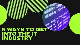 5 ways to get into the IT industry