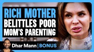 RICH MOTHER Belittles Poor Mom's PARENTING | Dhar Mann Bonus!