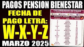  PAGO PENSION bienestar 2025 MARZO letra W, X, Y, Z | ¿Cuando pagan la pension bienestar?
