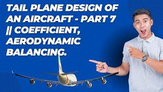 Tail plane Design of an Aircraft - Part 7 || Coefficient, Aerodynamic balancing || Aishwarya Dhara