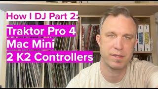 How I DJ Part 2: Traktor 4 Pro - Mac Mini - Second K2 - Free mappings here