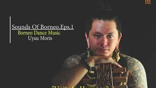 Unity In Harmony - Uyau Moris | Sounds Of Borneo.Eps.1