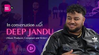 In Conversation with Deep Jandu | Music Producer and Composer | Canada | BritAsia TV | Karan Aujla