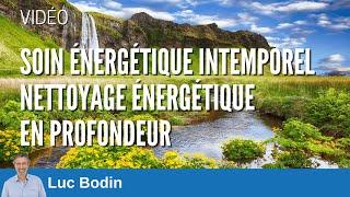 Soin énergétique intemporel avec nettoyage général - Luc Bodin