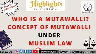 MUTAWALLI under Muslim Law | Who is a Mutawalli | Functions and Powers of Mutawalli