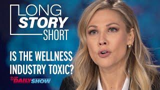 The Dark Side of the Wellness Industry - Long Story Short | The Daily Show