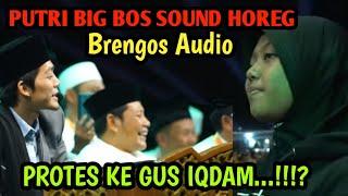 PUTRI BIG BOS SOUND HOREG BREGOS AUDIO PROTES KE GIS IQDAM...!!!