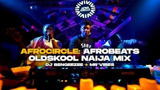 AFROCIRCLE: AFROBEATS OLDSKOOL NAIJA MIX | DJ Bengeezee, Mr Vibes