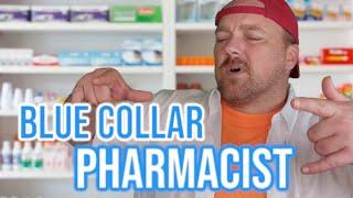 If BLUE collar guys had WHITE collar jobs: Pharmacist