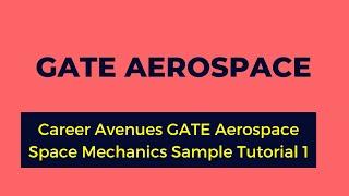 Career Avenues GATE Aerospace Space Mechanics Sample Tutorial 1