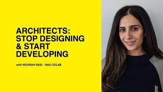 595: Architects: Stop Designing & Start Developing with Nourah Said of NAS CoLab