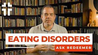 What Does the Bible Say About Eating Disorders? | Ask Redeemer | Jon Benzinger