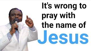 It's wrong to pray with the name of Jesus Dr Abel Damina