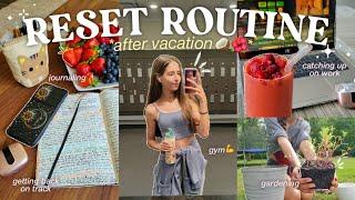 RESET ROUTINE after vacation ️‍️ gym, journaling, unpacking, nails, productive, gardening, etc