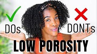 LOW POROSITY DOs AND DONTs *IMPORTANT* - If You Are Low Porosity, PLEASE WATCH | NATURAL HAIR