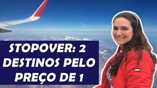 STOPOVER | Como conhecer um destino a mais de graça na sua próxima viagem | Passagem Aérea