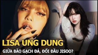 Lisa ung dung giữa bão gạch đá, đối đầu Jisoo?